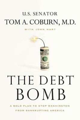 The debt bomb : a bold plan to stop Washington from bankrupting America