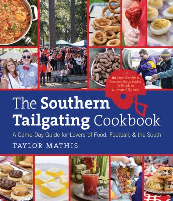 The Southern tailgating cookbook : a game-day guide for lovers of food, football, and the South