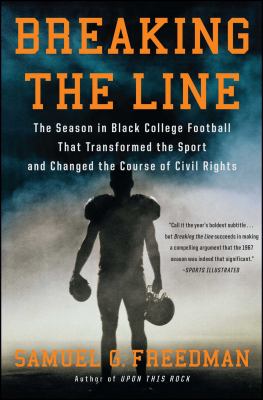 Breaking the line : the season in Black college football that transformed the sport and changed the course of civil rights