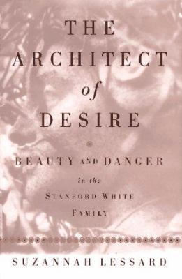 The architect of desire : beauty and danger in the Stanford White family