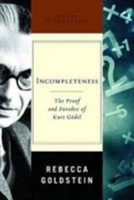 Incompleteness : the proof and paradox of Kurt Godel