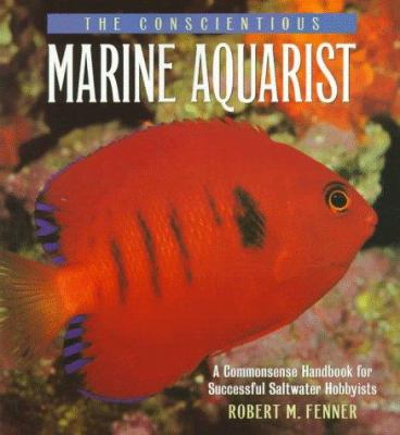 The conscientious marine aquarist : a commonsense handbook for successful saltwater hobbyists