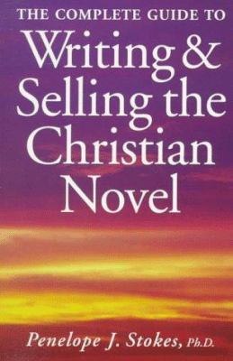 The complete guide to writing & selling the Christian novel