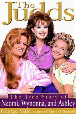 The Judds : the true story of Naomi, Wynonna, and Ashley