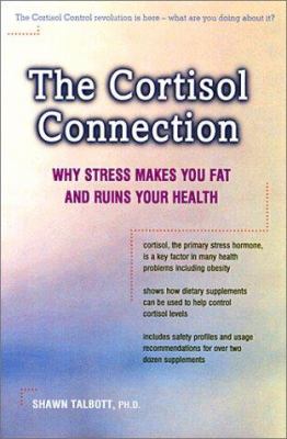 The cortisol connection : why stress makes you fat and ruins your health - and what you can do about it