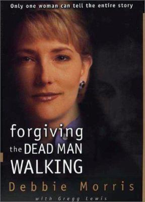 Forgiving the dead man walking : only one woman can tell the entire story