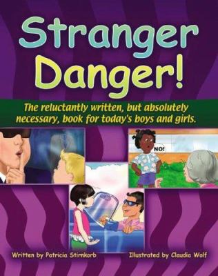 Stranger danger! : the reluctantly written, but absolutely necessary, book for today's boys and girls