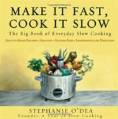 Make it fast, cook it slow : the big book of everyday slow cooking