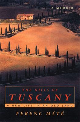 The hills of Tuscany : a new life in an old land