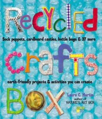 Recycled crafts box : sock puppets, cardboard castles, bottle bugs & 37 more earth-friendly projects & activities you can create