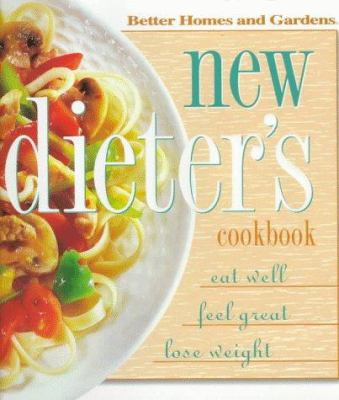 Better Homes and Gardens New Dieter's Cookbook: eat well, feel great, lose weight