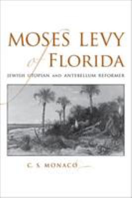 Moses Levy of Florida : Jewish Utopian and antebellum reformer