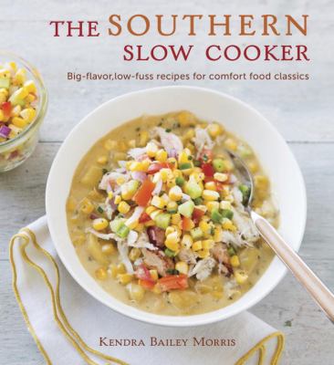 The Southern slow cooker : big-flavor, low-fuss recipes for comfort food classics