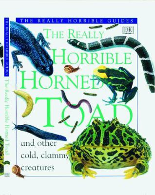 The really horrible horned toad and other cold, clammy creatures