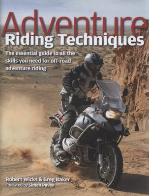 Adventure riding techniques : the essential guide to all the skills you need for off-road adventure riding