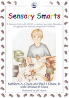 Sensory smarts : a book for kids with ADHD or autism spectrum disorders struggling with sensory integration problems