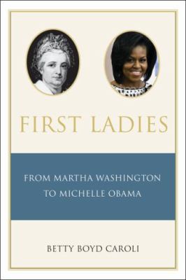 First ladies : from Martha Washington to Michelle Obama