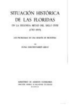 Situación histórica de las Floridas en la segunda mitad del siglo XVIII (1783-1819) : los problemas de una región de frontera