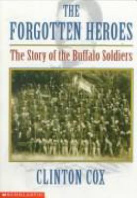 The forgotten heroes : the story of the Buffalo Soldiers