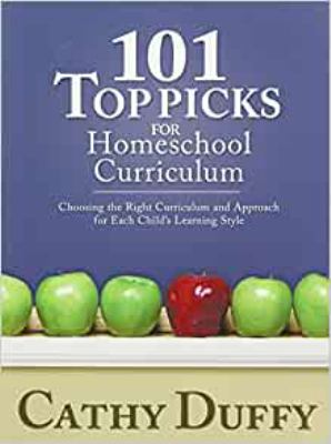 101 top picks for homeschool curriculum : choosing the right curriculum and approach for each child's learning style