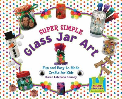 Super simple glass jar art : fun and easy-to-make crafts for kids