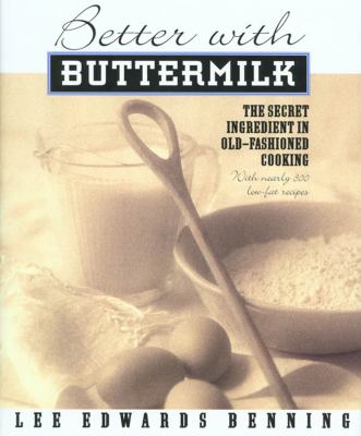 Better with buttermilk : the secret ingredient in old-fashioned cooking