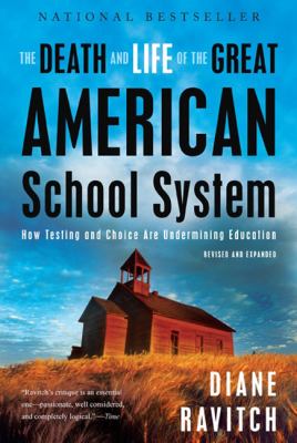The death and life of the great American school system : how testing and choice are undermining education