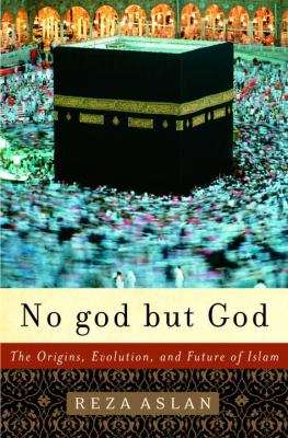 No god but God : the origins, evolution, and future of Islam