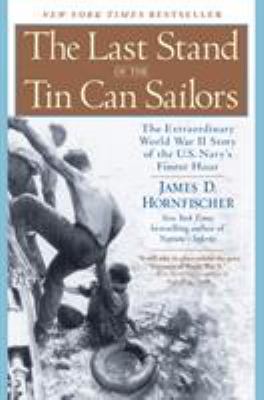 The last stand of the tin can sailors : the extraordinary World War II story of the US Navy's finest hour