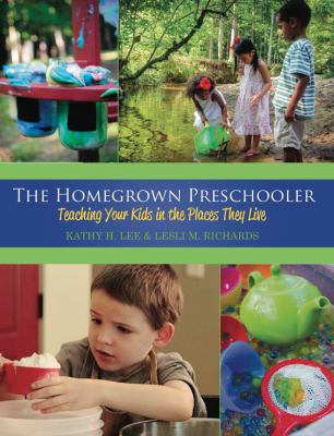 The homegrown preschooler : teaching your kids in the places they live