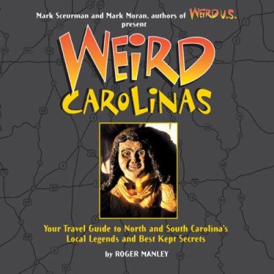 Weird Carolinas : your travel guide to the Carolinas', local legends and best kept secrets