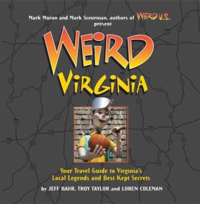 Weird Virginia : your travel guide to Virginia's local legends and best kept secrets