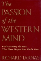 The passion of the Western mind : understanding the ideas that have shaped our world view