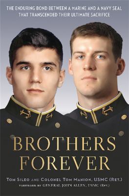 Brothers forever : the enduring bond between a Marine and a Navy SEAL that transcended their ultimate sacrifice