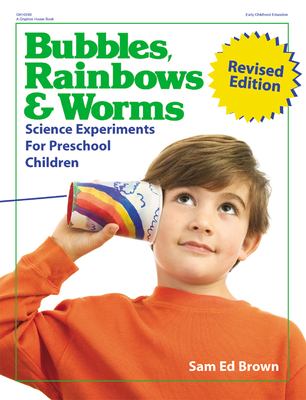 Bubbles, rainbows, and worms : science experiments for preschool children