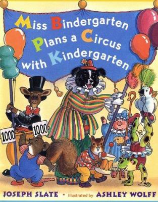 Miss Bindergarten plans a circus with kindergarten : Joseph Slate ; illustrated by Ashley Wolff.