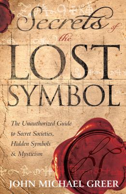 Secrets of The lost symbol : the unauthorized guide to secret societies, hidden symbols & mysticism