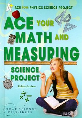 Ace your math and measuring science project : great science fair ideas