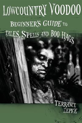 Lowcountry voodoo : beginner's guide to tales, spells and boo hags