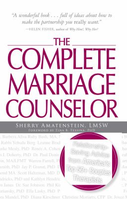 The complete marriage counselor : relationship-saving advice from America's top 50 couples therapists