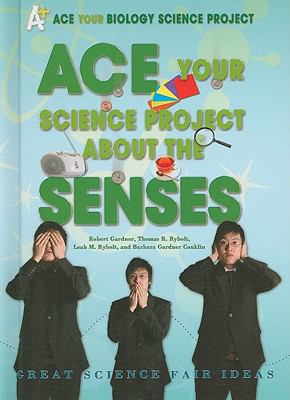 Ace your science project about the senses : great science fair ideas