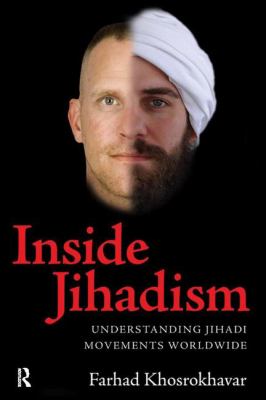 Inside jihadism : understanding jihadi movements worldwide