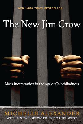 The new Jim Crow : mass incarceration in the age of colorblindness