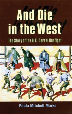 And die in the west : the story of the O.K. Corral gunfight