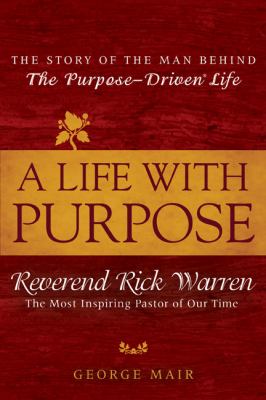 A Life With Purpose: Reverend Rick Warren, the most inspiring Pastor of our time