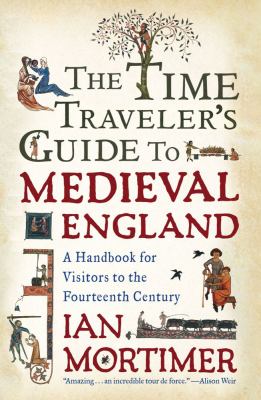 The time traveler's guide to medieval England : a handbook for visitors to the fourteenth century