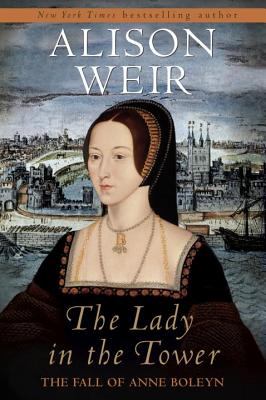 The lady in the tower : the fall of Anne Boleyn