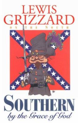 Southern by the grace of God : Lewis Grizzard on the South