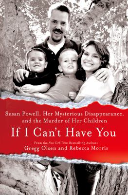 If I can't have you : Susan Powell, her mysterious disappearance, and the murder of her children