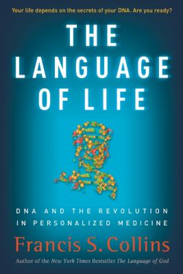 The language of life : DNA and the revolution in personalized medicine